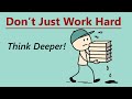 Don T Just Work Hard Think Deeper