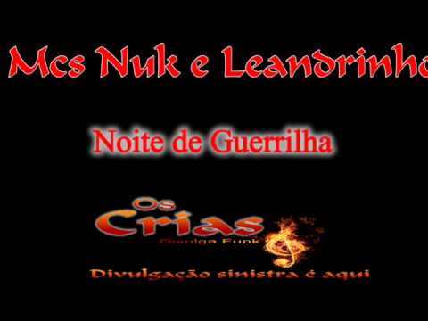 MC'S NUK E LEANDRINHO   NOITE DE GUERRILHA