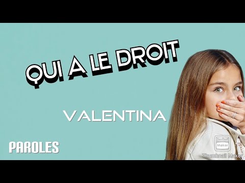 Qui a le droit - Valentina (Paroles)