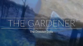 The Gardener - The Dresden Dolls