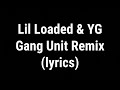 Lil Loaded Ft YG Gang Unit Remix Lyrics Video