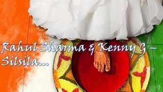 Rahul Sharma & Kenny G - Silsila