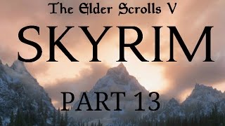 Skyrim - Part 13 - All The Strange, Strange Creatures