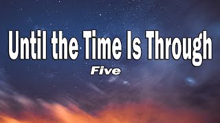 Five - Until The Time Is Through (Lyrics)