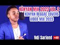 🔥 KENYAN MIX 2023 VOL.2 | KENYAN REGGAE COVERS MIX 2023 VIDEO VDJ SARJENT GILAD WYRE KYM KEAM