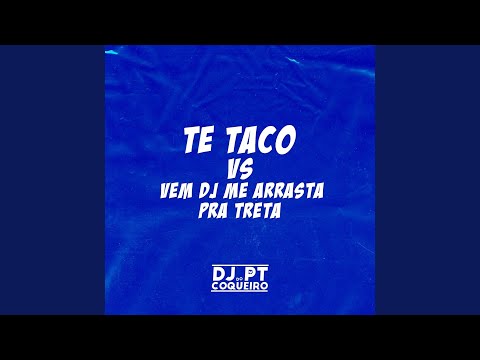 Te Taco Vs Vem Dj Me Arrasta Pra Treta