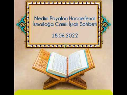 18.06.2022 Nedim Payalan Hocaefendi İsmailağa Camii İşrak Sohbeti