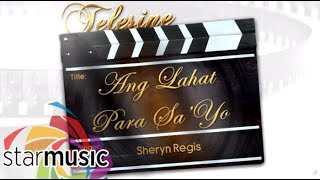 Sheryn Regis - Ang Lahat Para Sa&#39;yo (Audio) 🎵 | Telesine