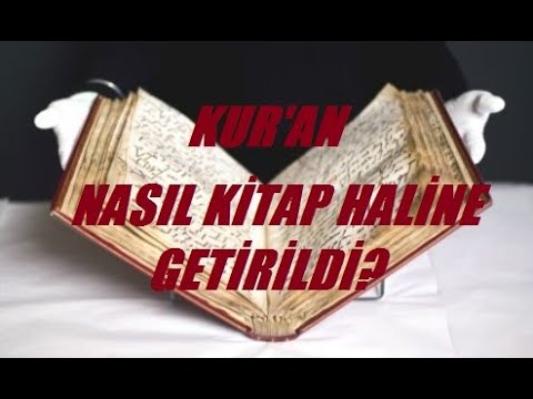 KUR'AN'IN KİTAP HALİNE GETİRİLMESİ
