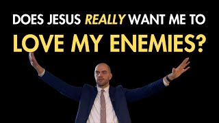 Luke 6:27–38 – Does Jesus Really Want Me To Love My Enemies?