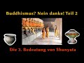 Buddhismus? Nein danke! Teil 2 - Die 3. Bedeutung von Shunyata