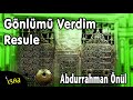 Abdurrahman Önül   Gönlümü Verdim Resule