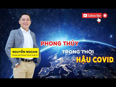 Phong thủy Hậu Khủng Hoảng 2021 - Chuyên Gia Nguyễn Ngoan.