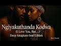Ngiyakuthanda Kodwa (I Love You, But…) – Deep Amapiano Soul Edition
