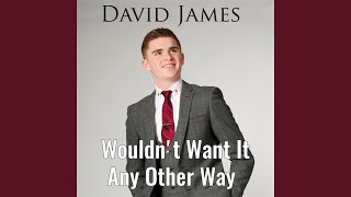 Wouldn't Want It Any Other Way