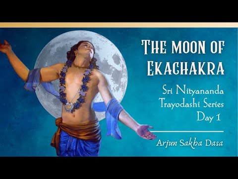 The Moon of Ekacakra _ Day 1 (Śrī Nityānanda Trayodaśī) | Arjuna Sakhā Dāsa