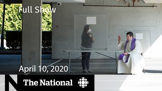 The National for Friday, April 10 — 'Horror' at Dorval senior's home; Easter during a pandemic