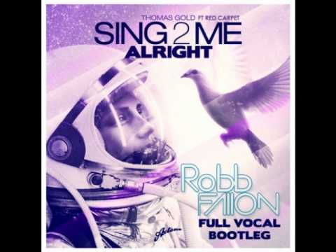 Thomas Gold ft Red Carpet - Sing2Me Alright (Robb Fallon Full Vocal Bootleg)