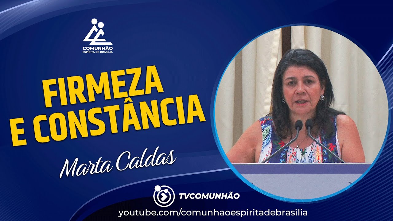 Marta Caldas | FIRMEZA E CONSTÂNCIA (PALESTRA ESPÍRITA)