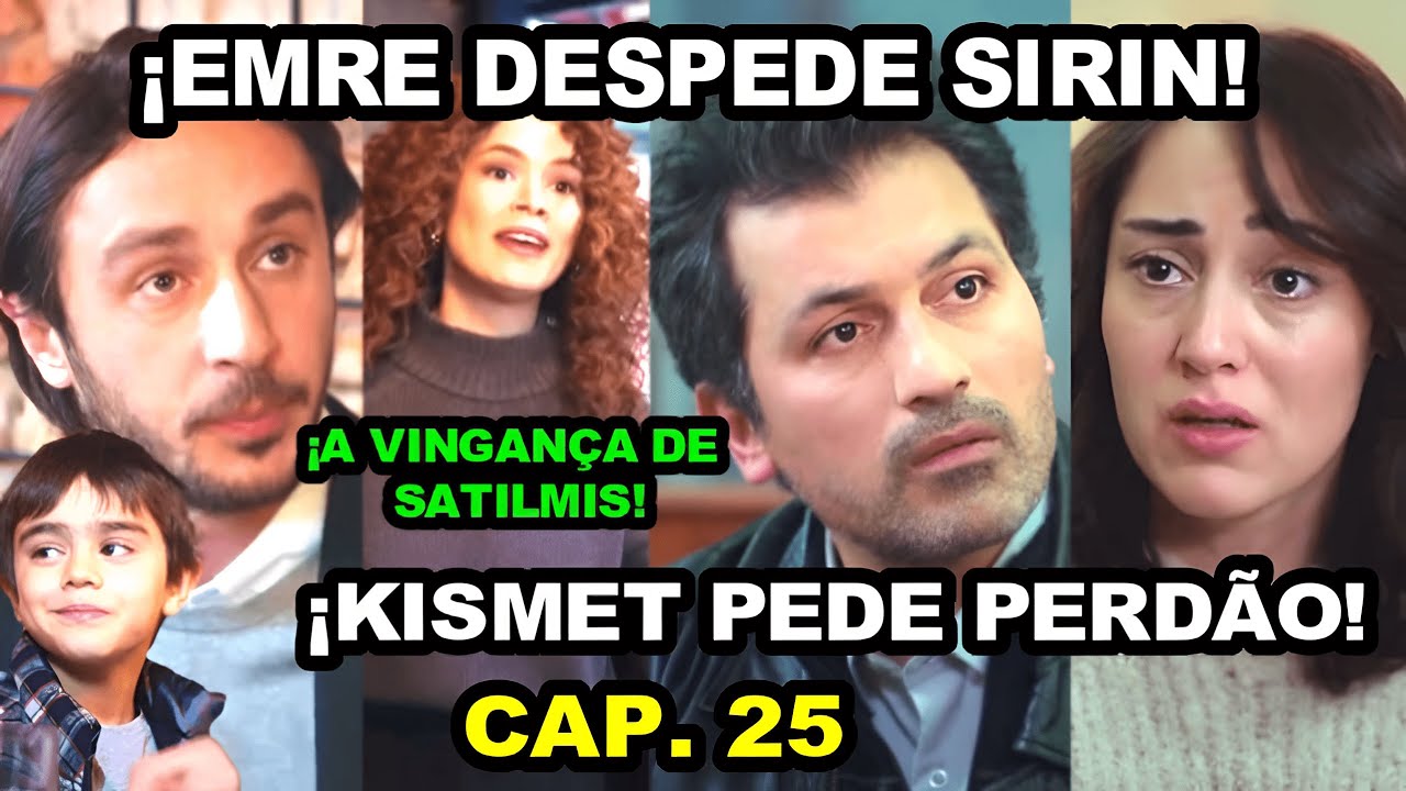 ¡Emre Despede Sirin! ¡Kismet Pede Perdao! | Força de Mulher Capitulo 25 - Terceira Temporada