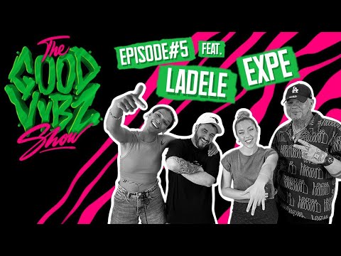 THE GOOD VYBZ SHOW #EPISODE5 Feat. EXPE & LADELE ⚡