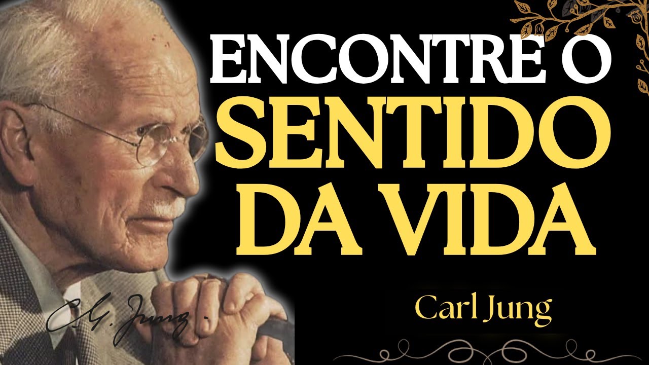 Carl Jung: A Chave para o Sentido da Vida e o Despertar da Alma