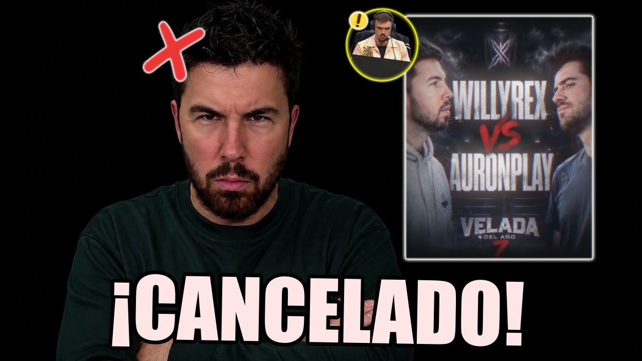 WILLYREX CANCELA SU COMBATE CON AURONPLAY, ADIÓS AL MAIN EVENT DE LA VELADA DEL AÑO 7