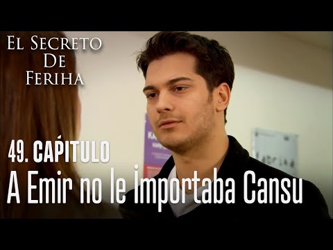 A Emir no le importaba Cansu - El Secreto De Feriha Capítulo 49 En Español