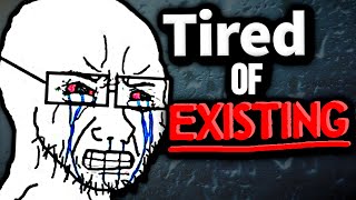 I&#39;m tired of this BRUTALLY unfair life