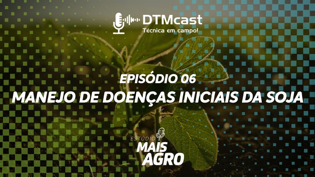 Manejo de doenças iniciais na soja | DTMcast Ep. 6