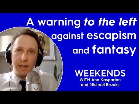 Michael Brooks Warns the Left Against Descending Into Escapism and Fantasy