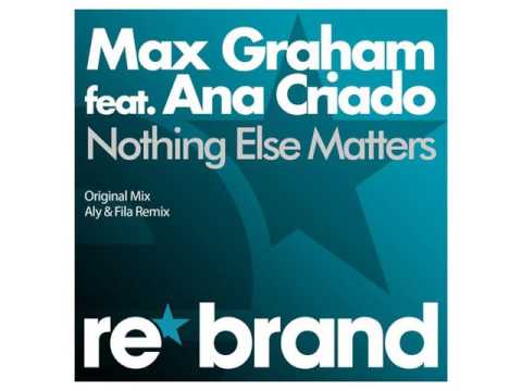 Max Graham ft. Ana Criado - Nothing Else Matters (aly & fila remix)