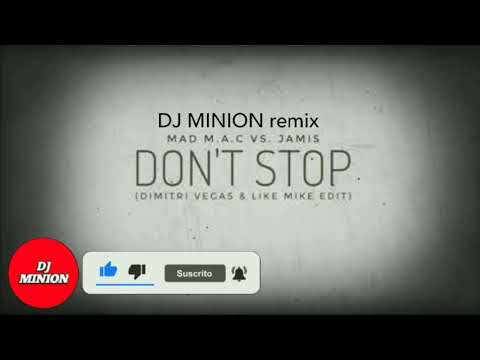DJ MINION Don't Stop MAD M.A.C vs Jamis vs Dimitri Vegas & Like Mike Extended Remix