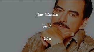 Joan Sebastian • Por Ti • Letra
