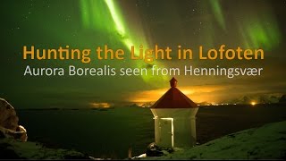 preview picture of video 'Hunting the Light : The Northern Light in Henningsvær, Lofoten Islands. Aurora Borealis in Norway.'