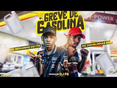 GREVE DE GASOLINA - MC Neguinho do ITR e MC Douglinhas BDB (DJ FG)
