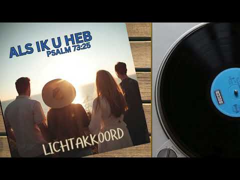 Aanbidding - Als Ik U Heb (Psalm 73:25) | Lichtakkoord