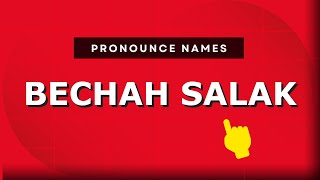 How to pronounce Bechah Salak