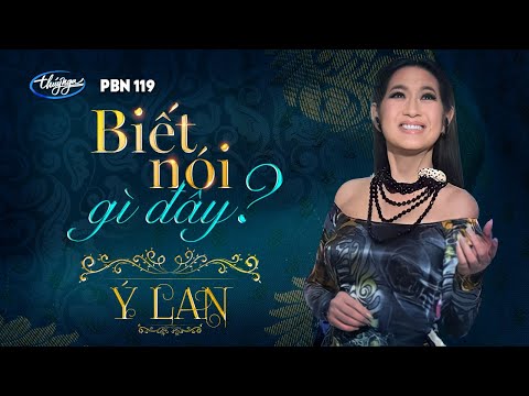 PBN 119 | Ý Lan - Biết Nói Gì Đây