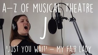 || A-Z of Musical Theatre || Just You Wait || My Fair Lady