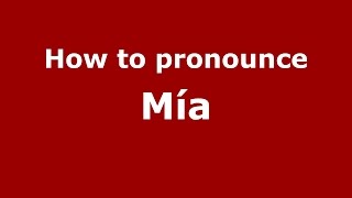 How to pronounce M&iacute;a