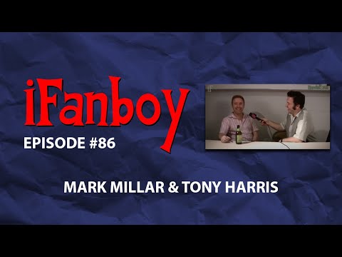 iFanboy #86 - Mark Millar & Tony Harris