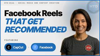 How to Make Original Facebook Reels That Get Recommended with CapCut