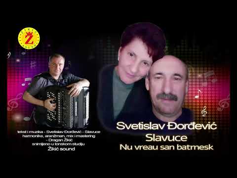 Svetislav Djordjevic Slavuce - Nu vreau san batrnesk