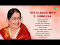 70 S Classic With P Susheela Chevvanthi Poo Nadhiyoram Enthan Pon Vanname