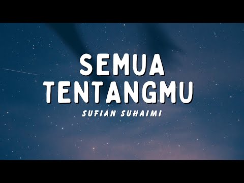 Semua Tentangmu - Sufian Suhaimi | Lagu Terbaru | Lirik Lagu