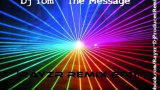 Dj Tom - The Message (Rayzr Remix 2011)