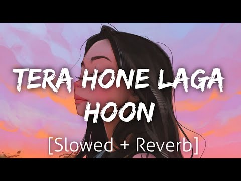Tera Hone Laga Hoon [Slowed+Reverb] | Atif Aslam | Lofi | Textaudio