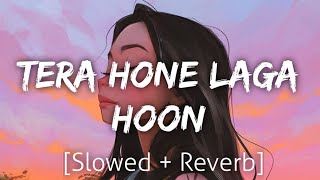 Tera Hone Laga Hoon [Slowed+Reverb] | Atif Aslam | Lofi | Textaudio