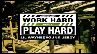 Wiz Khalifa Ft Lil Wayne &amp; Young Jeezy - Work Hard Play Hard (Remix) (Dirty) (Lyrics)